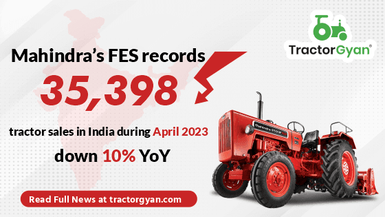 Mahindra’s FES records 35,398 tractor sales in India during April 2023, down 10% YoY image