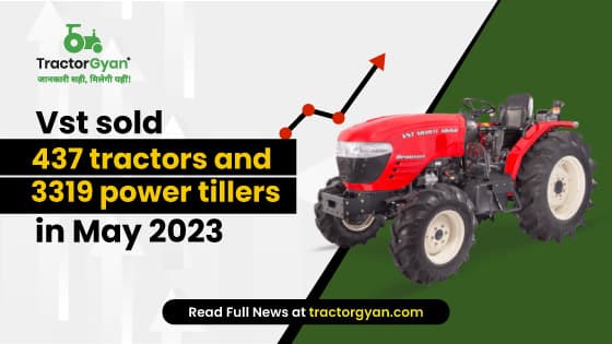 Vst sold 437 tractors and 3319 power tillers in May 2023 image