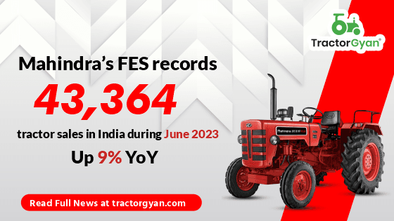 Mahindra’s FES records 43,364 tractor sales in India during June 2023, Up 9% YoY image
