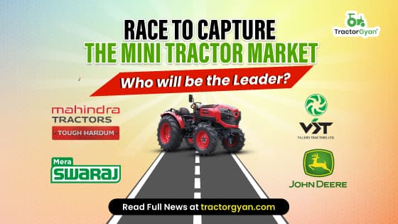 Race to capture the Mini Tractor Market: Who will be the leader? image
