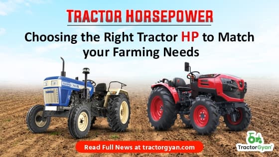 Tractor Horsepower: Choosing the Right Tractor HP to Match your Farming Needs Tractor Horsepower: Choosing the Right Tractor HP to Match your Farming Needs image