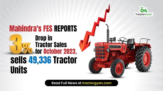 Mahindra's FES Reports 3% Drop in Tractor Sales for October 2023, sells 49,336 Tractor Units