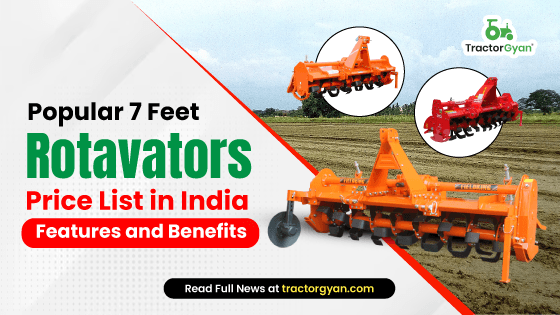 Popular 7 Feet Rotavators Price List in India 2025: Features and Benefits