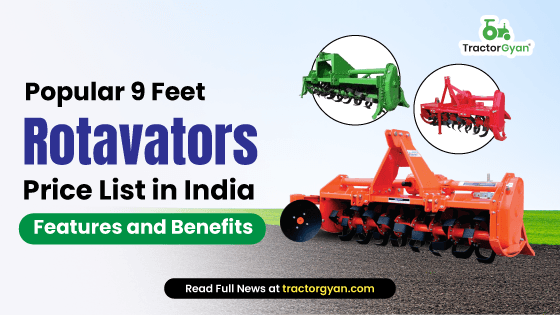 Popular 9 Feet Rotavators Price List in India 2025: Features and Benefits