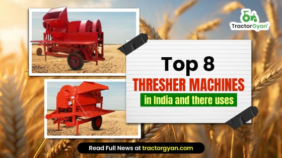 Top 8 Thresher Machines Price List in India 2025-2026: Functions, Uses and Types of Thresher | Tractorgyan