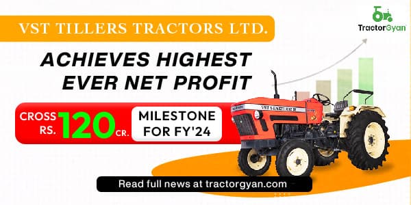 VST Tillers Tractors Ltd Achieves Highest Ever Net Profit, Cross Rs. 120 Cr Milestone for FY'24 image