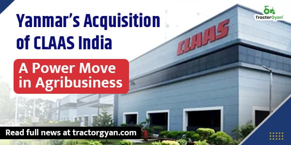 Yanmar’s Acquisition of CLAAS India: A Power Move in Agribusiness Yanmar’s Acquisition of CLAAS India: A Power Move in Agribusiness image