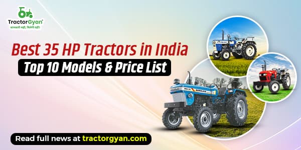 Best 35 HP Tractors in India - Top 10 Models & Price List