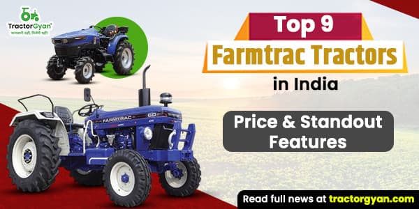 Top 9 Farmtrac Tractors in India 2025-2026: Price, & Standout Features image