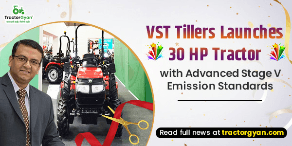 VST Tillers Launches 30 HP Tractor with Advanced Stage V Emission Standards image