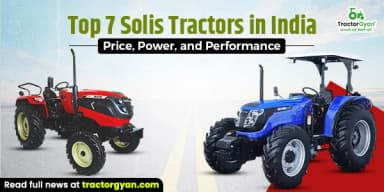 Top 7 Solis Tractors in India: Price, Power, and Performance