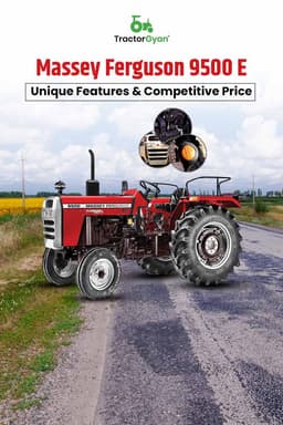 Massey Ferguson 9500 E Unique Features & Competitive Price Massey Ferguson 9500 E Unique Features & Competitive Price