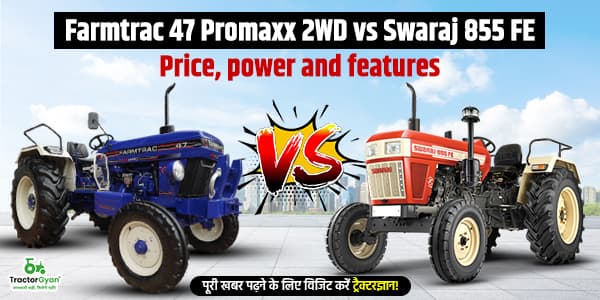 Farmtrac 47 Promaxx 2WD vs Swaraj 855 FE: Price, Features image