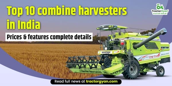 Top 10 combine harvesters in India: Prices & features complete details image