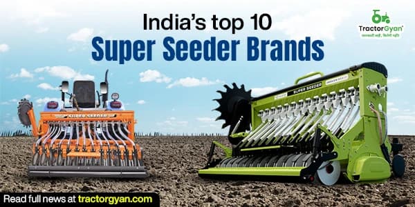 India’s top 10 Super Seeder Brands