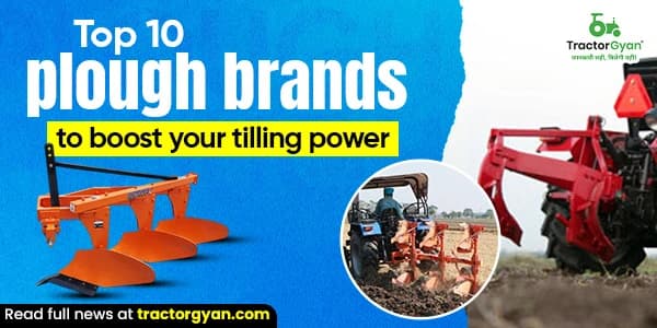 Top 10 Plough Brands to Boost your Tilling Power