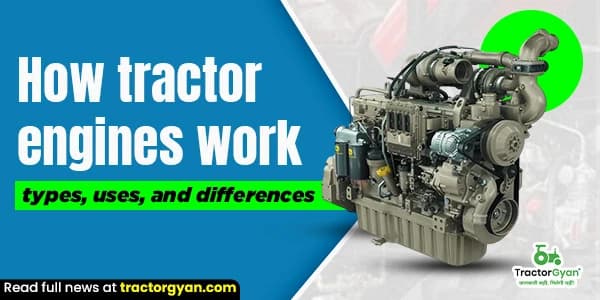 How Tractor Engines Work: Types, Uses, and Differences