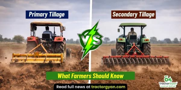 Primary vs Secondary tillage: What farmers should know image