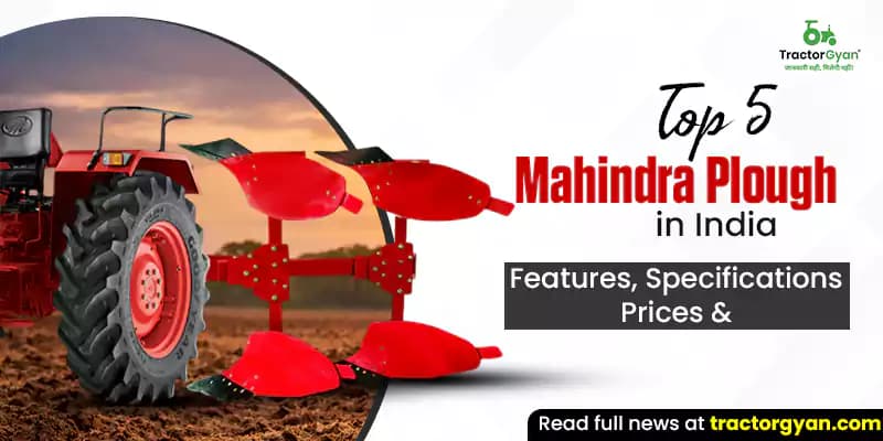Top 5 Mahindra ploughs in India: Features, specifications & prices Top 5 Mahindra ploughs in India: Features, specifications & prices image