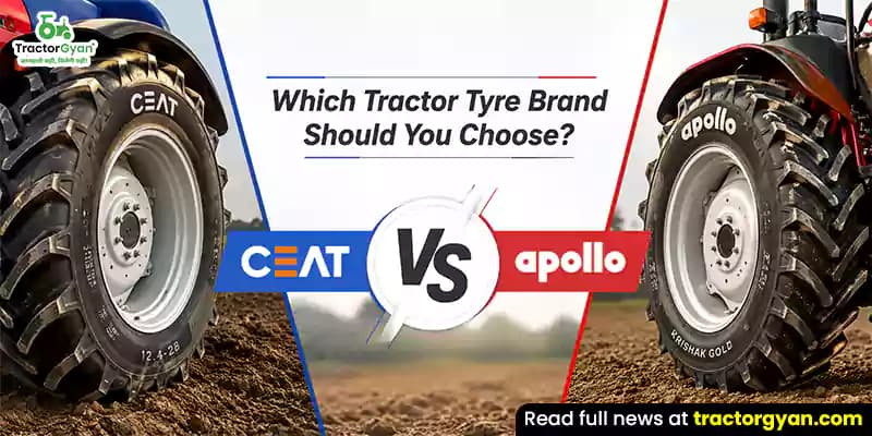 Which tractor tyre brand should you choose: CEAT vs Apollo