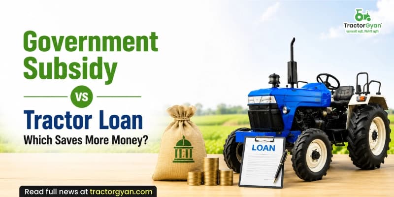 Government subsidy vs tractor loan: Which saves more money? image