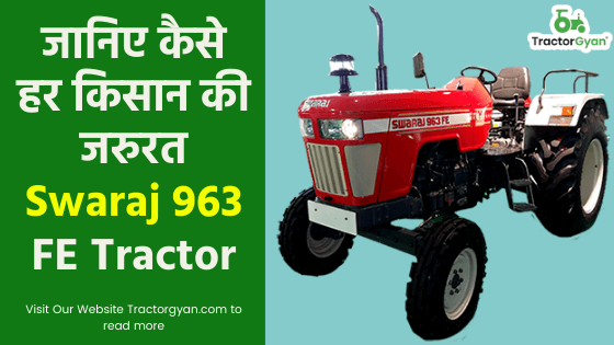 जानिए कैसे हर किसान की जरुरत है Swaraj 963 FE Tractor