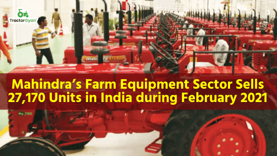 Mahindra’s Farm Equipment Sector Sells 27,170 Units in India during February 2021 Mahindra’s Farm Equipment Sector Sells 27,170 Units in India during February 2021 image