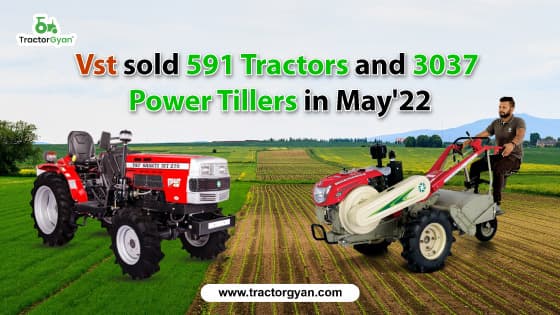 Vst sold 591 Tractors and 3037 Power Tillers in May'22 Vst sold 591 Tractors and 3037 Power Tillers in May'22 image