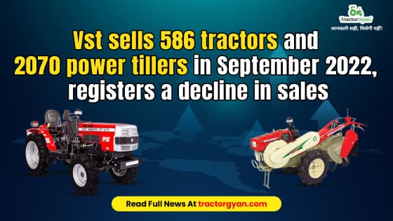 Vst sells 586 Tractors and 2070 Power Tillers in September 2022, registers a decline in sales | Tractorgyan image