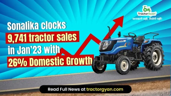 Sonalika clocks 9,741 tractor sales in January 2023 with 26% Domestic Growth image