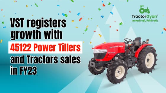 VST registers growth with 45122 Power Tillers and Tractors sales in FY23 VST registers growth with 45122 Power Tillers and Tractors sales in FY23 image