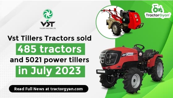 Vst Tillers Tractors sold 485 tractors and 5021 power tillers in July 2023 Vst Tillers Tractors sold 485 tractors and 5021 power tillers in July 2023 image