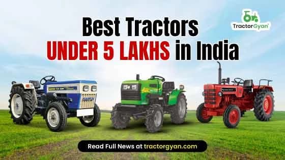 Top 10 Tractors Under 5 Lakhs in India 2025 Top 10 Tractors Under 5 Lakhs in India 2025