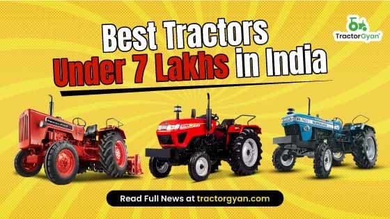Best 12 Tractors Under 7 Lakhs in India 2025-2026 Best 12 Tractors Under 7 Lakhs in India 2025-2026 image