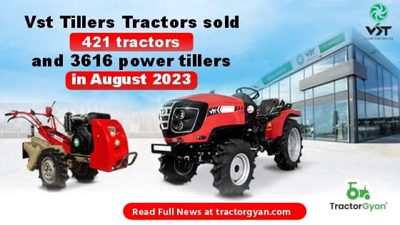 Vst Tillers Tractors sold 421 tractors and 3616 power tillers in August 2023 Vst Tillers Tractors sold 421 tractors and 3616 power tillers in August 2023 image