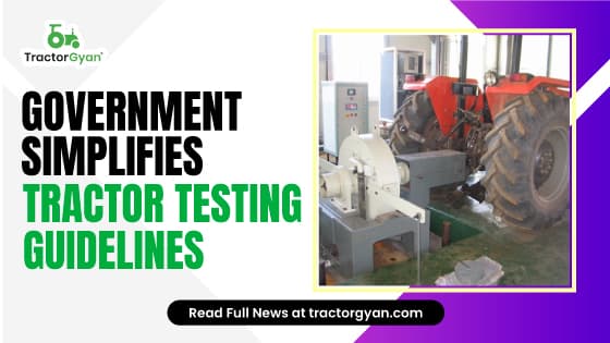 Government Simplifies Tractor Testing Guidelines Government Simplifies Tractor Testing Guidelines image