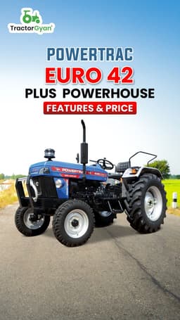 Powertrac Euro 42 Plus Power House Features & Price | TractorGyan Powertrac Euro 42 Plus Power House Features & Price | TractorGyan