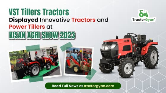 VST Tillers Tractors Displayed Innovative Tractors and Power Tillers at KISAN Agri Show 2023 VST Tillers Tractors Displayed Innovative Tractors and Power Tillers at KISAN Agri Show 2023 image