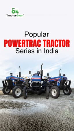 Popular Powertrac Tractor Series in India Popular Powertrac Tractor Series in India
