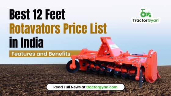 Best 12 Feet Rotavators Price List in India 2025-2026: Features and Benefits Best 12 Feet Rotavators Price List in India 2025-2026: Features and Benefits image