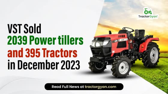 VST Sold 2039 Power tillers and 395 Tractors in December 2023 VST Sold 2039 Power tillers and 395 Tractors in December 2023 image
