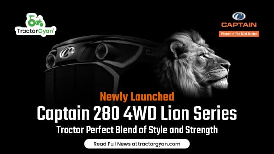 Newly Launched Captain 280 4WD Lion Series Tractor: Perfect Blend of Style and Strength Newly Launched Captain 280 4WD Lion Series Tractor: Perfect Blend of Style and Strength image