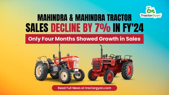 Mahindra Tractor Sales decline by 7% in FY'24: Only Four Months Showed Growth in Sales Mahindra Tractor Sales decline by 7% in FY'24: Only Four Months Showed Growth in Sales image