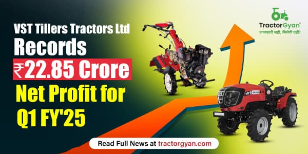 VST Tillers Tractors Ltd Records ₹22.85 Crore Net Profit for Q1 FY'25 VST Tillers Tractors Ltd Records ₹22.85 Crore Net Profit for Q1 FY'25 image