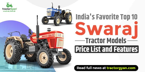 India's Favorite Top 10 Swaraj Tractor Models: Price List and Features India's Favorite Top 10 Swaraj Tractor Models: Price List and Features image