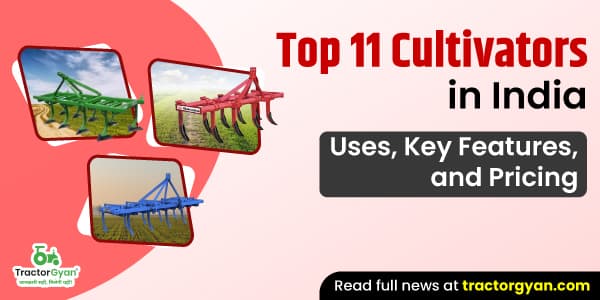 Top 11 Cultivators in India: Uses, Key Features, and Pricing Top 11 Cultivators in India: Uses, Key Features, and Pricing image