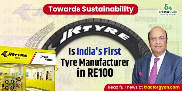 Towards Sustainability: JK Tyre Is India's First Tyre Manufacturer in RE100 Towards Sustainability: JK Tyre Is India's First Tyre Manufacturer in RE100