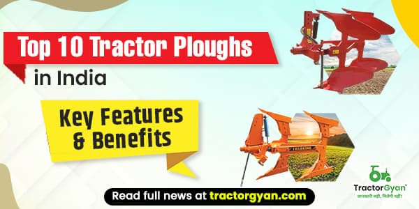Top 10 Tractor Ploughs in India 2025-2026: Key Features & Benefits Top 10 Tractor Ploughs in India 2025-2026: Key Features & Benefits image