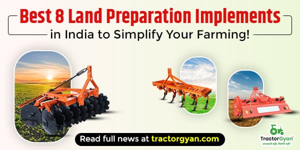 Best 8 Land Preparation Implements in India to Simplify Your Farming! Best 8 Land Preparation Implements in India to Simplify Your Farming! image