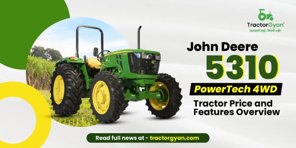 John Deere 5310 PowerTech 4WD Tractor Price and Features Overview John Deere 5310 PowerTech 4WD Tractor Price and Features Overview image